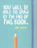 YOU WILL BE ABLE TO DRAW BY THE END OF THIS BOOK